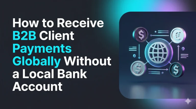 How to Receive B2B Client Payments Globally Without a Local Bank Account